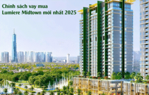 Chính Sách Vay Mua Lumiere Midtown Mới Nhất 2025 – Cơ Hội Sở Hữu Nhà Dễ Dàng