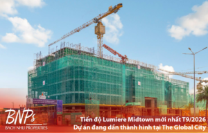 Tiến độ Lumiere Midtown mới nhất T9/2026 – Dự án đang dần thành hình tại The Global City - Bách Như Properties - BNP's